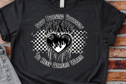 T-Shirt  Or Hoodie  – Stop Burning Yourself to Keep Others Warm