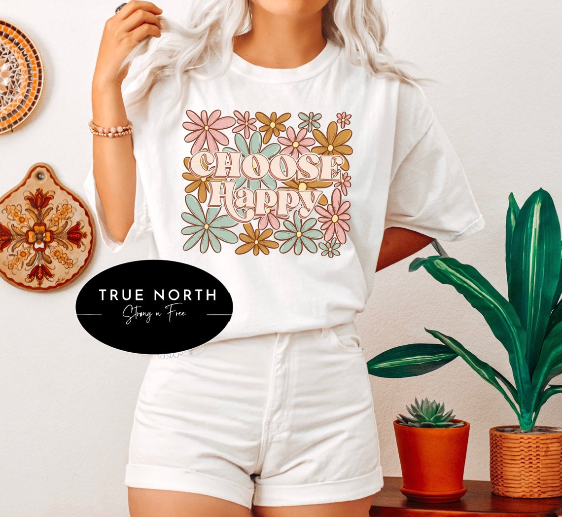 T-Shirt or Sweatshirt Spring Summer Choose Happy  Flowers #2