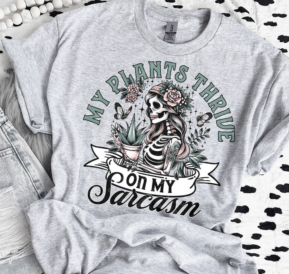 T-Shirt Tee's Or Sweatshirt  Plants My Plants Thrive On My Sarcasm