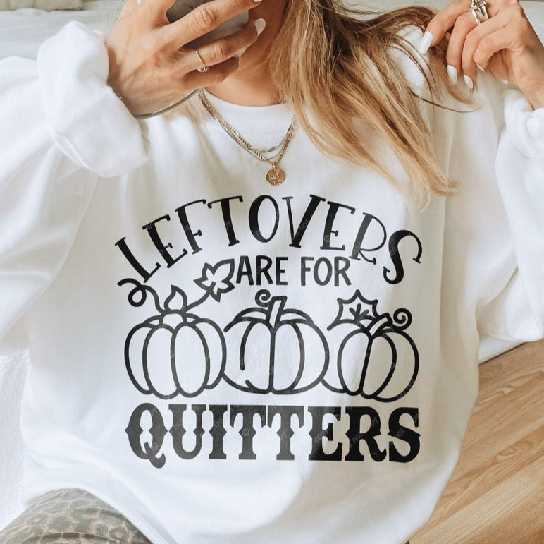 Sweatshirt Hoodie Or T-Shirt  Fall Halloween Left Over is For Quitters