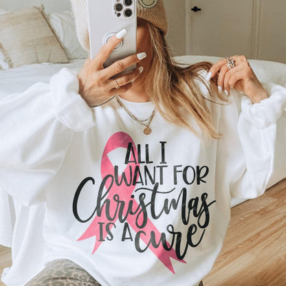 Sweatshirt Hoodie Or T-Shirt  Christmas All I want Is A Cure