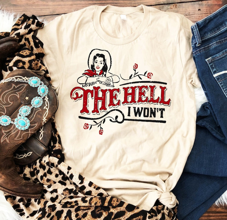 T-Shirt Or Sweatshirt  Western  The Hell I Wont