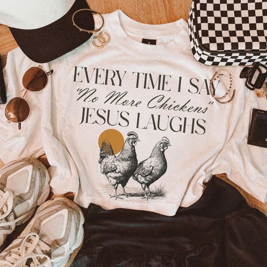 Every Time I Say No More Chickens Jesus Laughs printed garment design mockup
