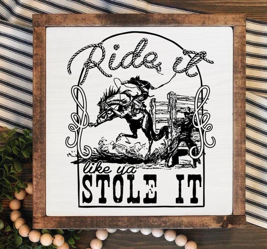 Rustic Framed Wooden 7" & 13" Rode It Like You Stole it