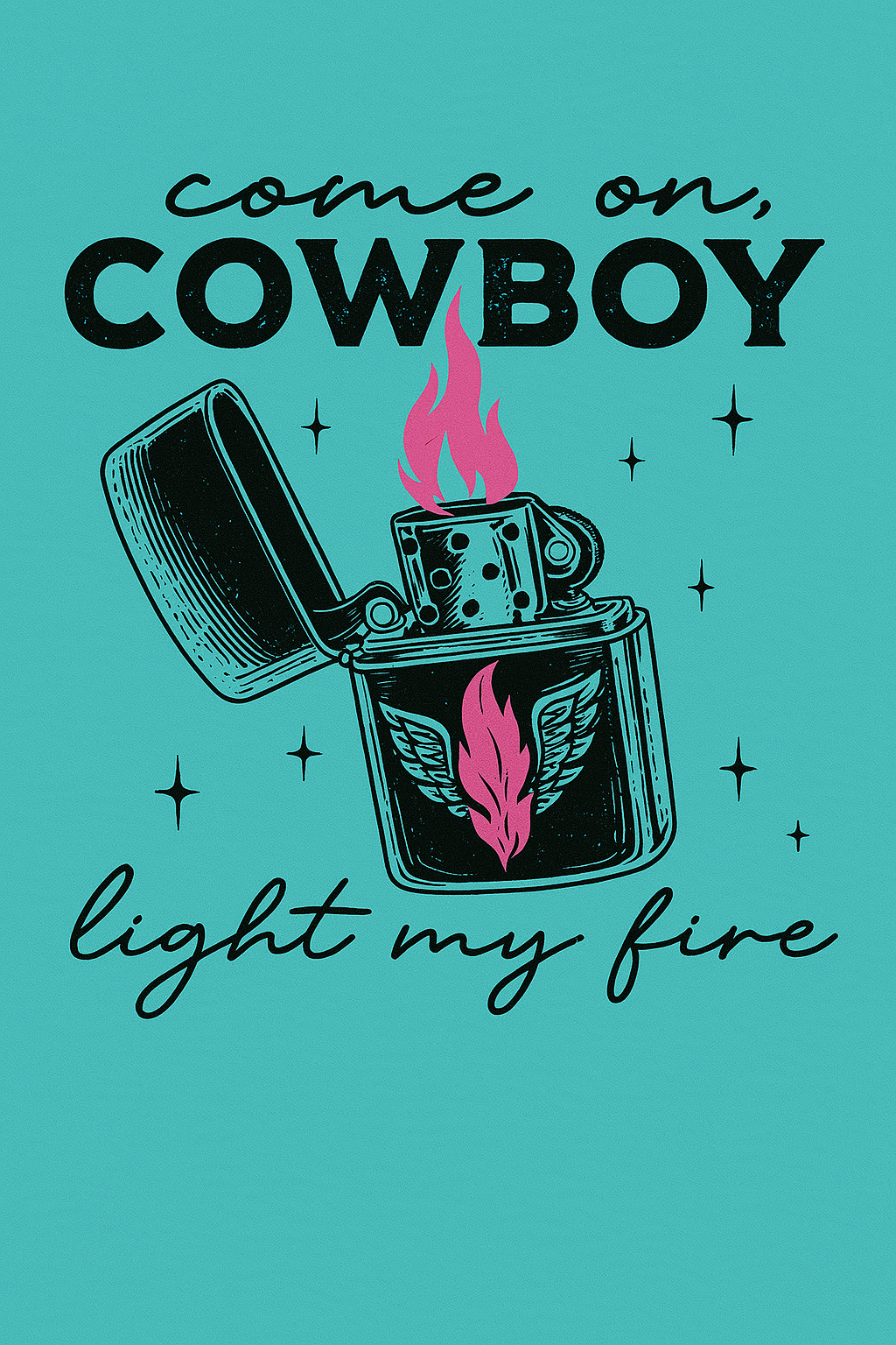DTF Transfer Come On Cowboy Light My Fire – Western Lighter Graphic