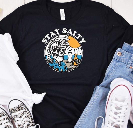 T-Shirts Or Sweatshirt  Stay Salty .