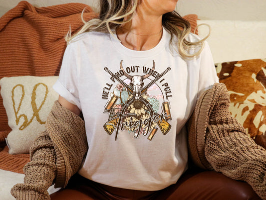 T-Shirt or Sweatshirt Country Vintage style Wait To I pull The Trigger .