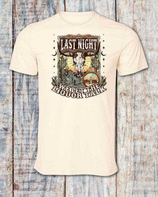 T-Shirt Or Sweatershirt Last Night I Let Liquor Talk .