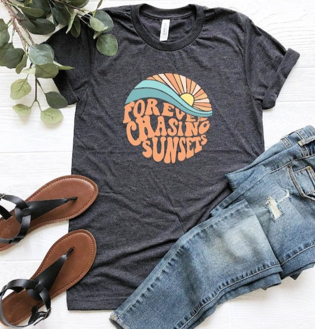 T-Shirt Or Sweatshirt  Forever Chasing Sunsets .