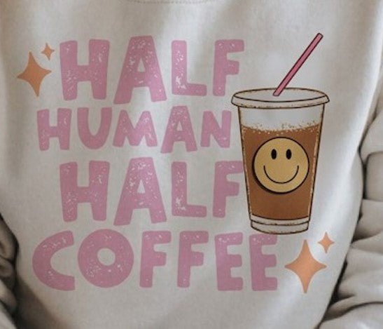 Half Human Half Coffee Valentines Shirt - Sweater or T-Shirt