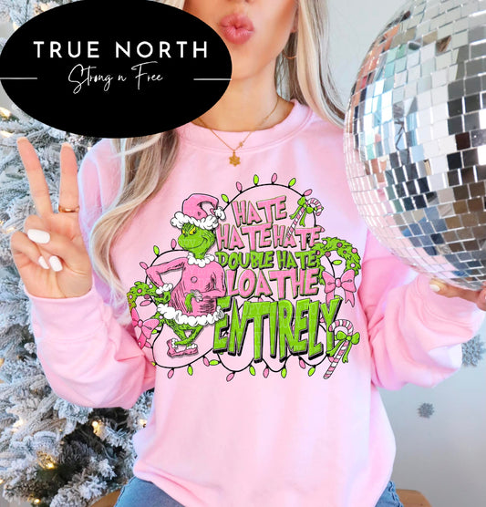 Sweatshirt or T-Shirt Christmas  Grinch Hate Hate Hate Pink .