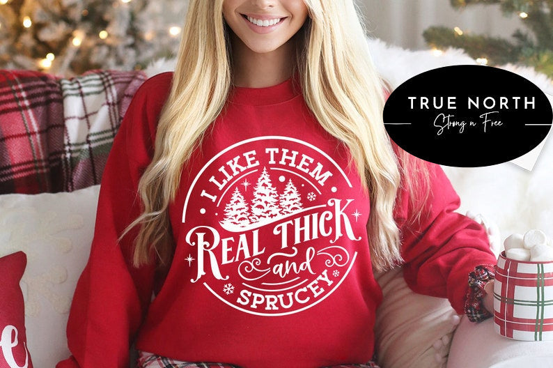 Sweatshirt T-Shirt & Hoodie Christmas I Like them Real Thick .