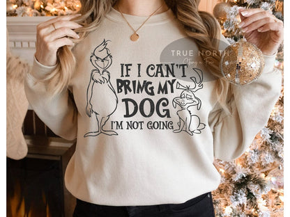 Sweatshirt or T-Shirt Christmas  Grinch Cant Bring My Dog ? .