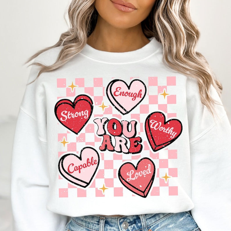 Sweatshirt Or T-Shirt   Valentine You are enough .