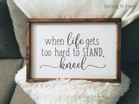 When life gets to hard to stand kneel| wooden sign| handmade| Wedding Gift | wedding gift| rustic wooden sign, farmhouse decor