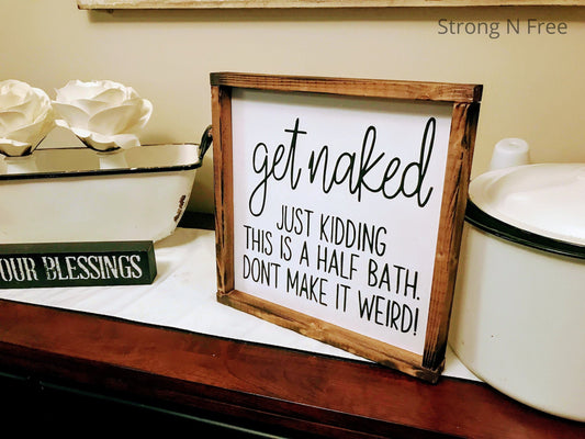 Get Naked Sign | Just Kidding That Would Be Weird | This is a Half Bath Sign | Dont Make it Weird Sign | Funny Bathroom Sign | Guest Bath