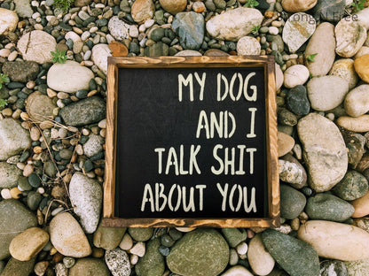 12" & 6" My Dog And I Talk Shit About You | wooden sign| handmade| Wedding Gift | wedding gift| rustic wooden sign,farmhouse decor