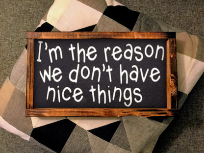 I'm The Reason We Don't Have Nice Things |  wooden sign |  Wedding Gift  |  wedding gift |  rustic wooden sign |  farmhouse decor