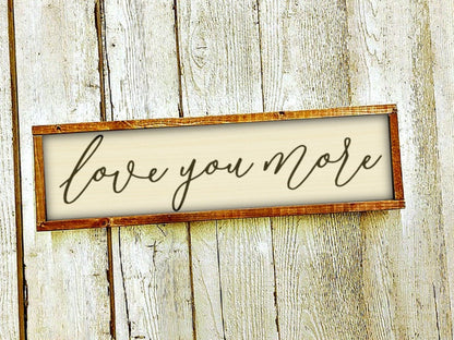 Love you more wooden sign / mom gift / nursery decor / bedroom sign / over the bed sign / wife gift / modern farmhouse sign / kids room