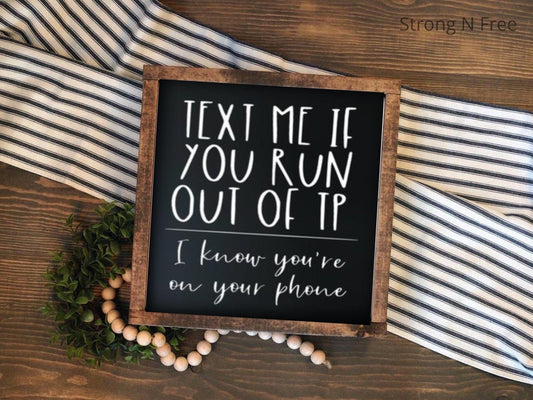Text Me if You Run Out of TP Sign | I Know Youre on Your Phone | Bathroom Wall Decor | Funny Bathroom Sign | Guest Bath Restroom Toilet Sign