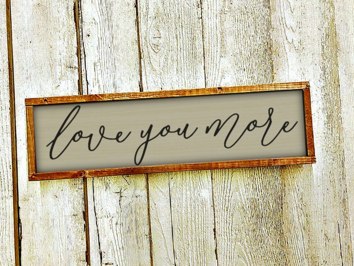 Love you more wooden sign / mom gift / nursery decor / bedroom sign / over the bed sign / wife gift / modern farmhouse sign / kids room