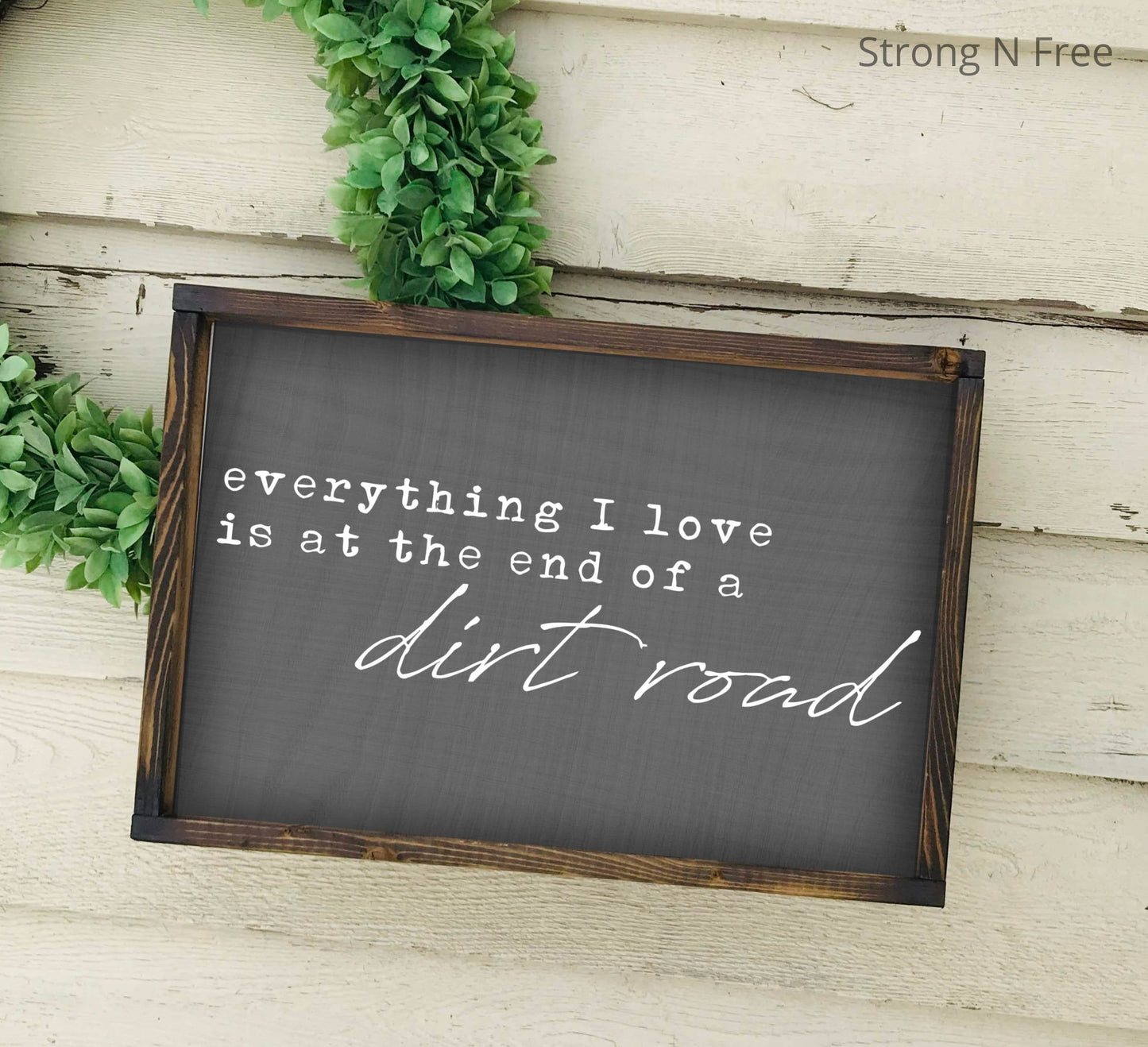 Everything I love is at the end of a dirt road, rustic wood sign, expressive decor wood sign, home decor, farmhouse