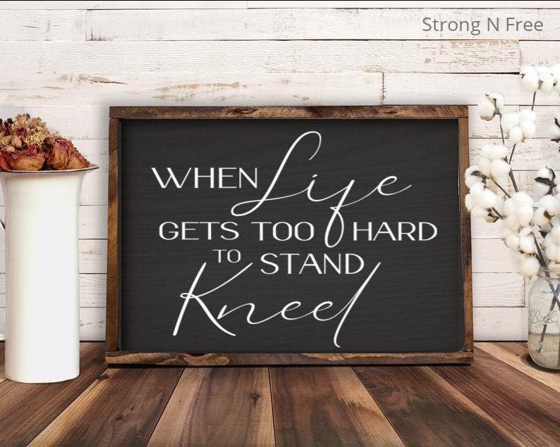 When Life Gets Too Hard to Stand Kneel-Religious Sign-Motivational Sign-Inspirational Decor-Door/Wall Hanger-Wreath Decor/Sign/Supply