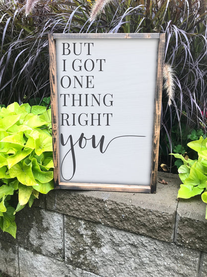 But I Got One Thing Right You Sign, Kane Brown Lyrics, Country Song Lyrics, Romantic Sign, Above The Bed Sign, Wedding Sign
