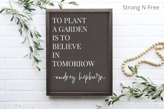 To plant a garden is to believe in tomorrow sign - Gift for Gardener - Audrey Hepburn Quote - Rustic Wood Sign - Inspirational Garden Sign