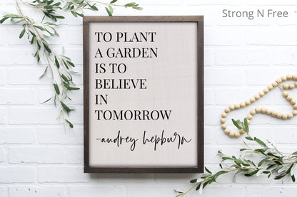 To plant a garden is to believe in tomorrow sign - Gift for Gardener - Audrey Hepburn Quote - Rustic Wood Sign - Inspirational Garden Sign