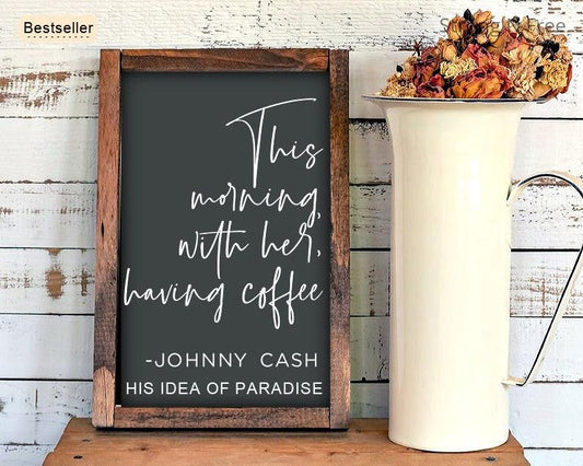 Wooden Sign ,This Morning With Her Having Coffee  | Johnny Cash |  wooden rustic sign |  handmade | wedding gift | farmhouse decor