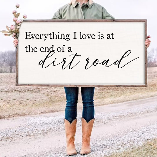 Wooden Sign Everything I Love is at the end of a dirt road  | Rustic sign | Country Sign | Western Sign | Cowboy Cowgirl | Man Cave |