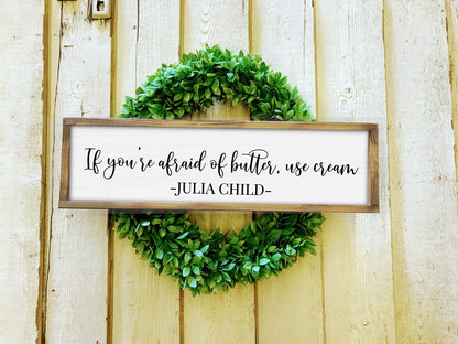 If you're afraid of butter, use cream. - Julia Child Sign // Kitchen Wall Art, Foodie, Kitchen Decor, Foodie Wall Decor, Kitchen Art
