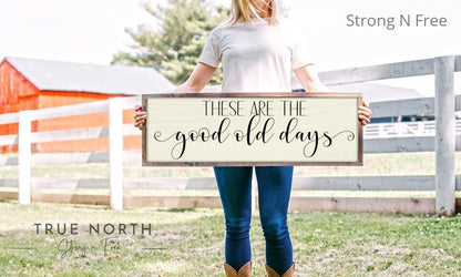 BEST Seller | Inspirational Signs | These Are The Good Old Days Sign | Living Room Signs Good Ol Days Sign | Above Couch Sign