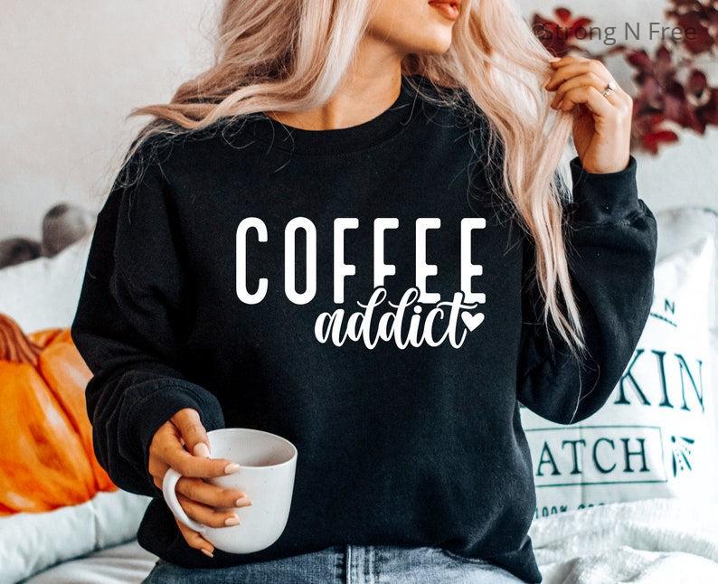 DTF Transfer Coffee Addict Sweat - Coffee  - Coffee Sweater - Coffee Crewneck - Coffee Drinker Gift