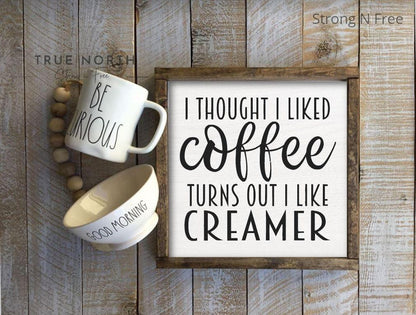 I thought I loved coffee, Turns out I love creamer  Coffee Bar Sign, Coffee Bar Decor, Kitchen Decor,