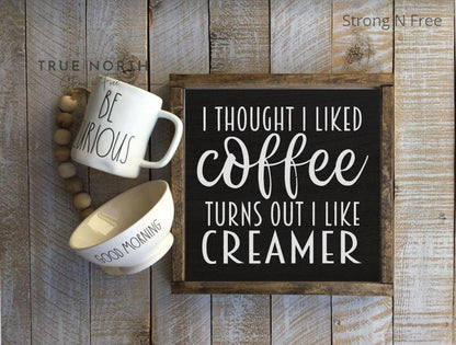 I thought I loved coffee, Turns out I love creamer  Coffee Bar Sign, Coffee Bar Decor, Kitchen Decor,