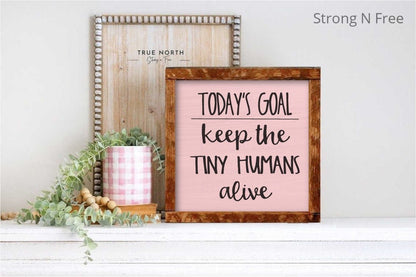 Today's Goal Keep the tiny humans alive. Rustic Farmhouse Wood sign | 3 sizes | Nursery Decor | baby shower gift idea