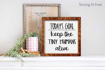 Today's Goal Keep the tiny humans alive. Rustic Farmhouse Wood sign | 3 sizes | Nursery Decor | baby shower gift idea