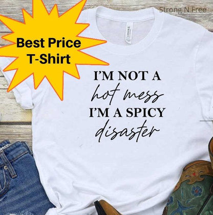 Funny Sarcastic Tshirt, Funny Trendy Shirt, I am Not A Hot Mess I Am A Spicy Disaster Tee, Gift For Girl Friend, Funny Quote Shirt