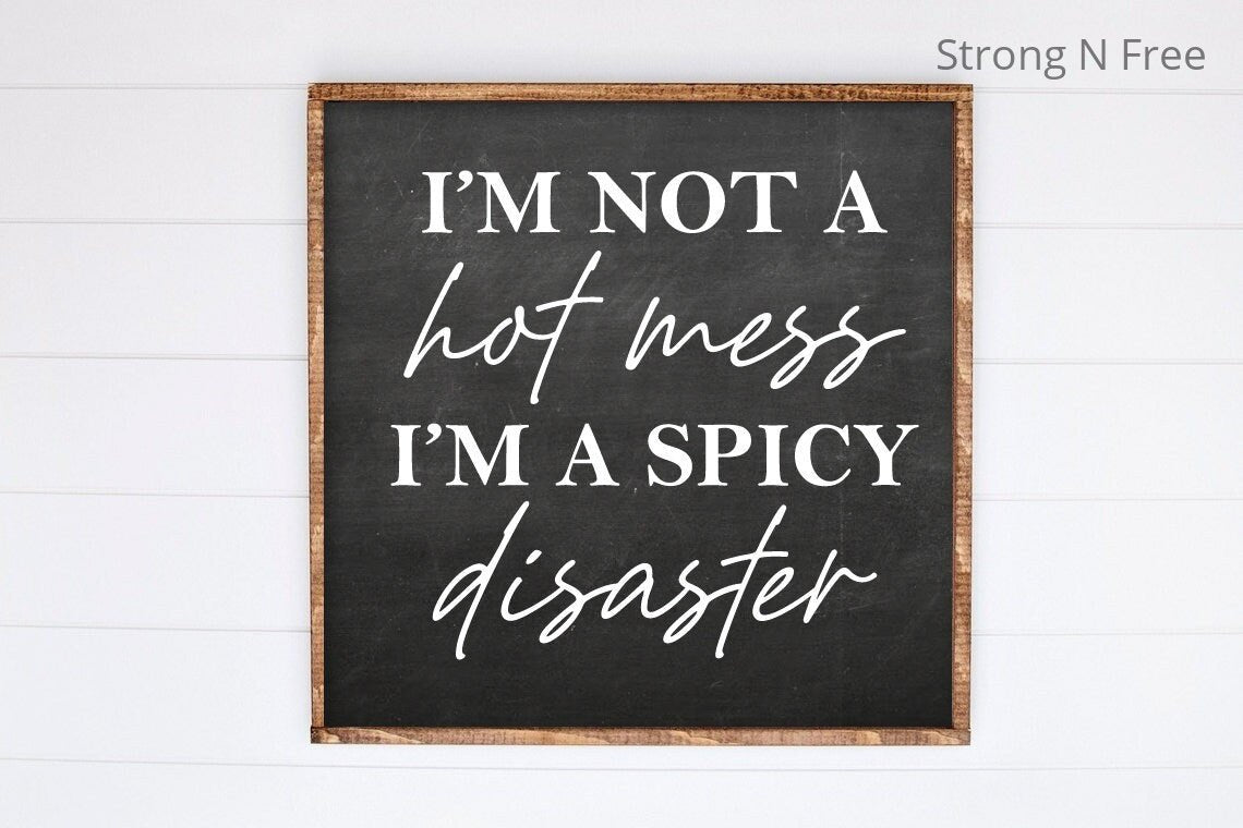 I am Not A Hot Mess I Am A Spicy Disaster wooden Sign, Funny Sarcastic sign, Funny Trendy sign, Gift For Her