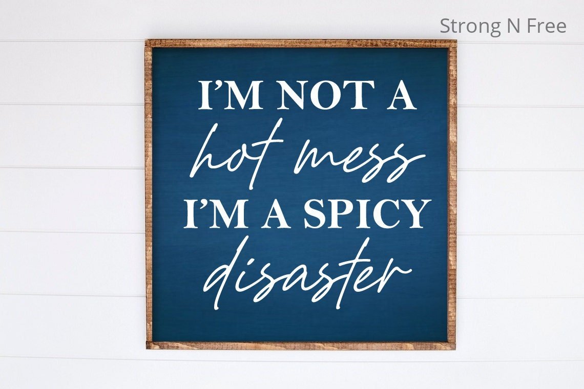I am Not A Hot Mess I Am A Spicy Disaster wooden Sign, Funny Sarcastic sign, Funny Trendy sign, Gift For Her