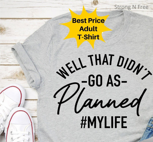 Well That Didn't Go As Planned Shirt, Funny Sarcastic Shirt, My Life Shirt, Humorous Shirt, Sarcastic Shirt, Funny Sayings Shirt, Women Tee .