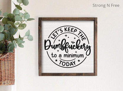 Let's Keep The Dumbfuckery To a Minimum Today Sign, Retirement Sign, Coworker GIfts, Dumbfuck Gift, Funny Sarcastic Sign, Humorous Sign