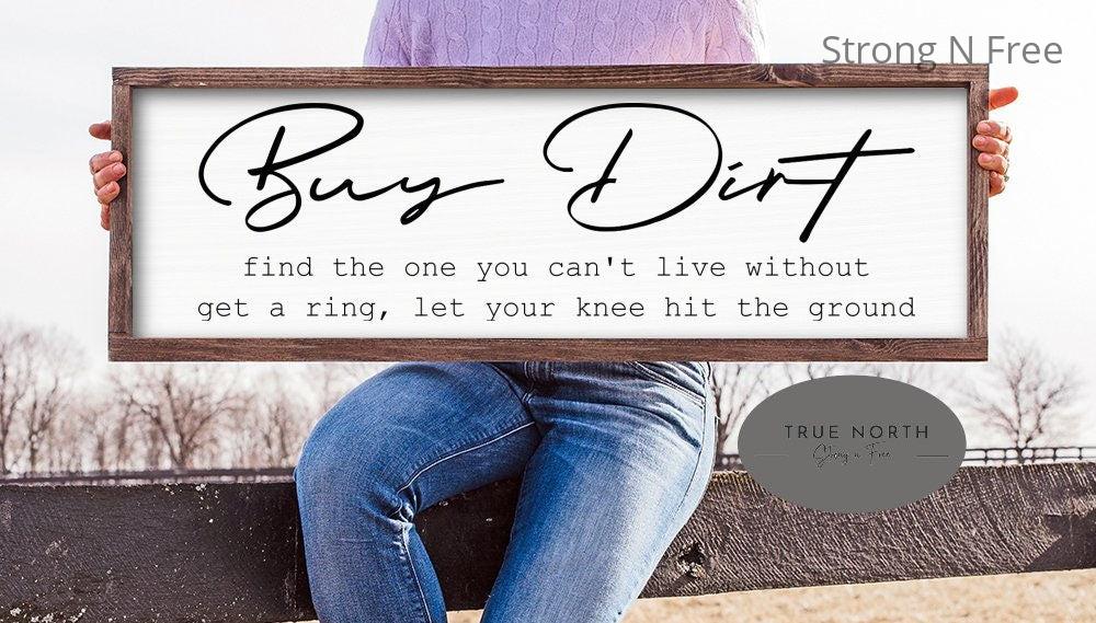 Buy Dirt Wood Sign | Buy Dirt Find the One You Can't Live Without Get a Ring Let Your Knees Hit the Ground | Jordan Davis Luke Bryan