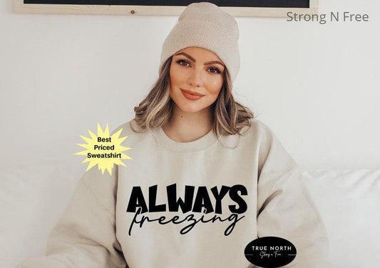 Literally Freezing Sweatshirt, Women's Winter Gift Sweatshirts, Gift for Her, Funny Always Cold Shirt, Cute Fall Sweat, Yes I'm Cold Tshirt .
