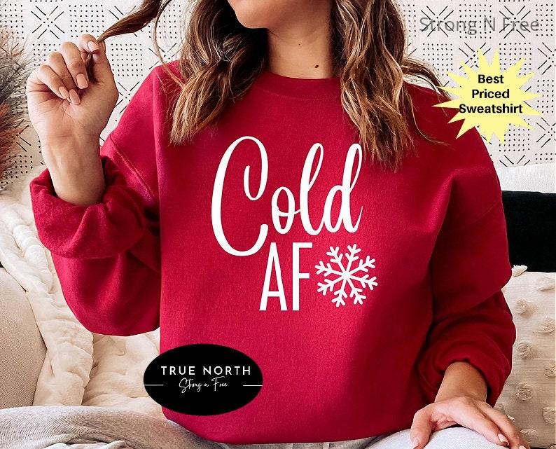 Cold AF Crewneck, Always Cold Sweatshirt, Literally Freezing Shirt, Cold AF Shirts, Funny Sweatshirts, Too Cold Shirt, Cold 24/7 .