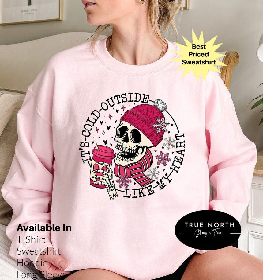 It's Cold Outside Like My Heart Skeleton Sweatshirt, Valentines Shirt, Skull Sweatshirt, Skeleton Sweatshirt, Valentine's Day Sweatshirt .