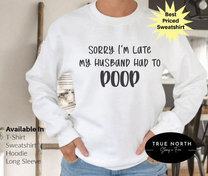 Sorry I'm Late Shirt, My Husband Had to Poop T-Shirt, Funny Husband Tee, Wife Life Shirt, Hand Lettered T Shirt, Newlywed Shirt, Bride Gift .