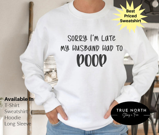 Sorry I'm Late Shirt, My Husband Had to Poop T-Shirt, Funny Husband Tee, Wife Life Shirt, Hand Lettered T Shirt, Newlywed Shirt, Bride Gift